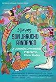 Storying Son Jarocho Fandango: A Culturally Decolonizing Pedagogy in Ethnic Studies (Culturally Sustaining Pedagogies Series)