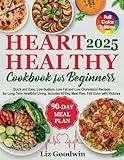 Heart Healthy Cookbook for Beginners: Quick and Easy, Low Sodium, Low Fat and Low Cholesterol Recipes for Long-Term Healthful Living. Includes 60-Day Meal Plan. Full Color with Pictures