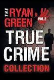 The Ryan Green True Crime Collection: Volume 2 (4-Book True Crime Collections)