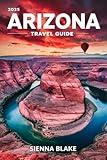 ARIZONA Travel Guide 2025 (FULL COLOR): Your Ultimate Adventure and Cultural Handbook to Discover the Grand Canyon State