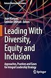 Leading With Diversity, Equity and Inclusion: Approaches, Practices and Cases for Integral Leadership Strategy (Future of Business and Finance)