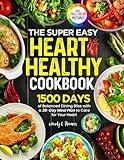 The Super Easy Heart Healthy Diet Cookbook: 1500 Days of Balanced Dining Bliss with a 28-Day Meal Plan to Care for Your Heart | Full Color Edition