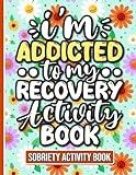 I'm Addicted To My Recovery Activity Book: A Variety of Engaging Activities for Sobriety and Addiction Recovery for Women and Men (Solutions Included)