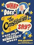 What Does the Constitution Say?: A Kid's Guide to How Our Democracy Works