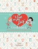 The I Love Lucy Cookbook: Classic Recipes Inspired by the Iconic TV Show