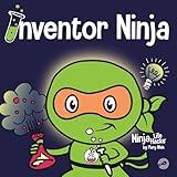 Inventor Ninja: A Children's Book About Creativity and Where Ideas Come From (Ninja Life Hacks)