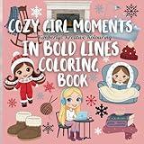 Cozy Girl Moments In Bold Lines Coloring Book: Featuring Charming Cozy Girls and Their Favorite Things