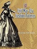 60 Civil War-Era Fashion Patterns (Dover Fashion and Costumes)