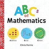 ABCs of Mathematics: Learn About Addition, Equations, and More in this Perfect Primer for Preschool Math (Baby Board Books, Science Gifts for Kids) (Baby University)