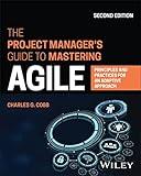 The Project Manager's Guide to Mastering Agile: Principles and Practices for an Adaptive Approach