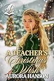 A Teacher’s Christmas Wish: A Historical Western Romance Novel (Brides of the Untamed Frontier)