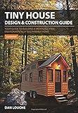 Tiny House Design & Construction Guide: Your Guide to Building a Mortgage Free, Environmentally Sustainable Home