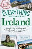 The Everything Travel Guide to Ireland: From Dublin to Galway and Cork to Donegal - a complete guide to the Emerald Isle (Everything® Series)