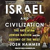 Israel and Civilization: The Fate of the Jewish Nation and the Destiny of the West