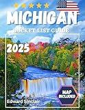 Michigan Bucket List Guide : Explore 120 Must-See Michigan Attractions, Hidden Gems, and Local Favorites – Includes Interactive Map, Regional Highlights, and Insider Tips