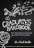 The Graduate's Handbook: Your No-Nonsense Guide for What Comes Next