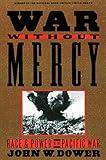 War without Mercy: Race and Power in the Pacific War (NATIONAL BOOK CRITICS CIRCLE AWARD WINNER)