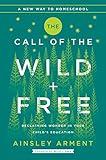 The Call of the Wild and Free: Reclaiming the Wonder in Your Child's Education, A New Way to Homeschool