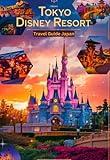 Tokyo Disney Resort Travel Guide Japan: A complete handbook for all adventure lovers and enthusiasts with maps, pictures and full content ... Theme Parks Travel Adventure Guides)