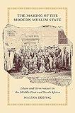 The Making of the Modern Muslim State: Islam and Governance in the Middle East and North Africa (Princeton Studies in Muslim Politics)