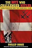 The Boys Who Challenged Hitler: Knud Pedersen and the Churchill Club (Bccb Blue Ribbon Nonfiction Book Award (Awards))