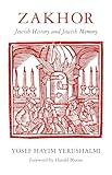 Zakhor: Jewish History and Jewish Memory (The Samuel and Althea Stroum Lectures in Jewish Studies)