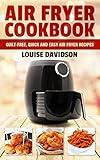 Air Fryer Cookbook: Guilt-Free, Quick and Easy Air Fryer Recipes