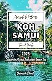 Koh Samui Travel Guide 2025: Discover Stunning Beaches, exotic Adventures, luxurious Spas, and Budget Friendly Escapes in Thailand’s Island Paradise for Lovers, Families or Solo