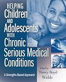 Helping Children and Adolescents with Chronic and Serious Medical Conditions: A Strengths-Based Approach