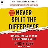 Never Split the Difference: Negotiating as if Your Life Depended on It