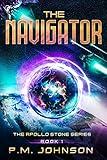 The Navigator: A dystopian first contact military scifi space opera (The Apollo Stone Series Book 1)