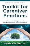 Toolkit for Caregiver Emotions: What you’re feeling is normal – Discover your coping and resilience skills (Caregiver Series)
