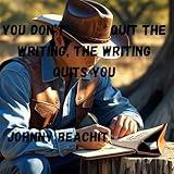 You Don't Quit the Writing, the Writing Quits You