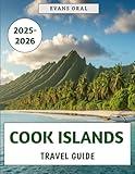 Cook Islands Travel Guide 2025: Your Essential Handbook for Exploring Culture, Adventure, and Paradise in the Heart of the South Pacific