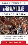 Tales from the Arizona Wildcats Locker Room: A Collection of the Greatest Wildcat Basketball Stories Ever Told (Tales from the Team)