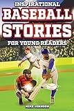 Inspirational Baseball Stories for Young Readers: 12 Unbelievable True Tales to Inspire and Amaze Young Baseball Lovers