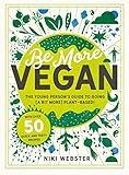 Be More Vegan: The young person's guide to going (a bit more) plant-based!