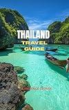 THAILAND TRAVEL GUIDE : “Your Companion to Temples, Beaches, Markets & Quiet Corners”
