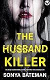 The Husband Killer: A totally addictive psychological thriller with a shocking twist (Must-read Suspense)