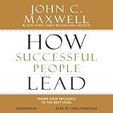 How Successful People Lead: Taking Your Influence to the Next Level