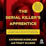 The Serial Killer's Apprentice: The True Story of How Houston's Deadliest Murderer Turned a Kid into a Killing Machine