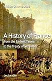 A History of France from the Earliest Times to the Treaty of Versailles