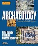 Archaeology: Theories, Methods, and Practice