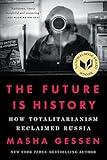 The Future Is History (National Book Award Winner): How Totalitarianism Reclaimed Russia