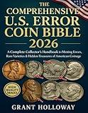 The Comprehensive U.S. Error Coin Bible 2026: A Complete Collector’s Handbook to Minting Errors, Rare Varieties & Hidden Treasures of American Coinage