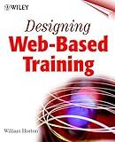 Designing Web-Based Training: How to Teach Anyone Anything Anywhere Anytime