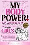 MY BODY POWER! Body Confidence Guide: For Girls - Tweens, Teens & Young Adults, Ultimate Body Positivity Toolkit!: Conquer the Fear of Puberty, Body Perception, ... for Your Growing Body (MY POWER! Series)