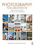 Photography for Architects: Effective Use of Images in Your Architectural Practice