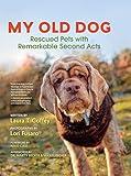 My Old Dog: Rescued Pets with Remarkable Second Acts