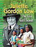 Teacher Created Materials 100705 Juliette GORDON Low: The First Girl Scout (Social Studies: Informational Text)